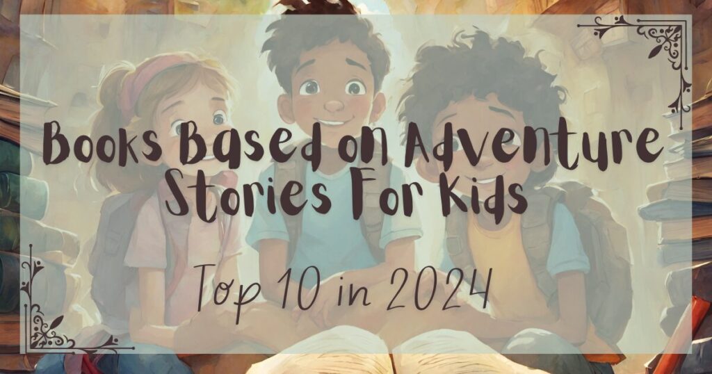 Books Based on Adventure Stories For Kids in 2024